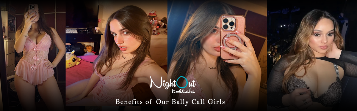 Benefits of Our Bally Call Girls and escorts
